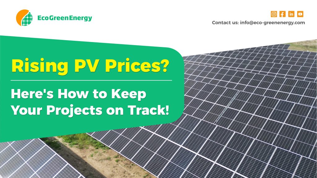 A Solar Panel Field with Eco Green Energy logo on top eft, and a green place holder reading: Rising pV Prices? Here's how to keep your projects on track!